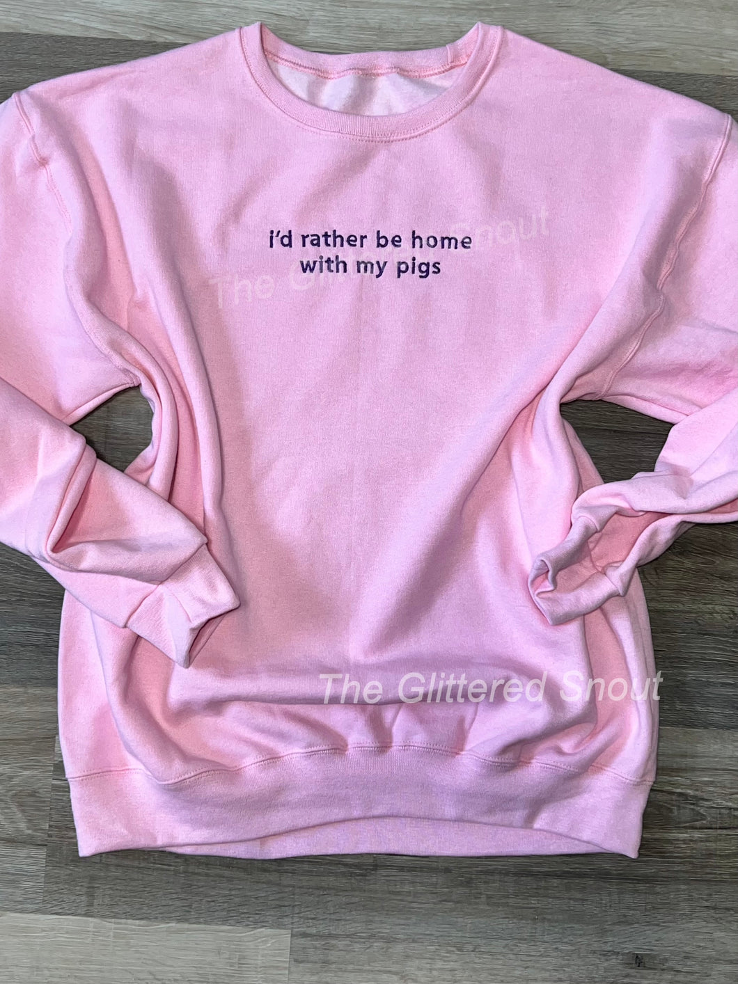 Embroidered crew or sweatshirt- “i’d rather be home with my pigs”