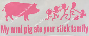 10” wide “My mini pig ate your stick family” decal