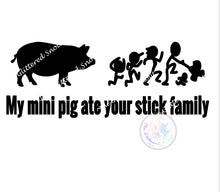 Load image into Gallery viewer, 10” wide “My mini pig ate your stick family” decal
