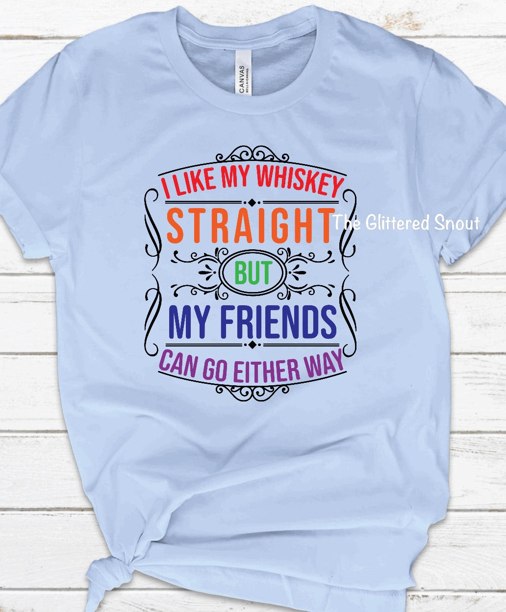 I like my whiskey straight, but my friends can go either way (rainbow)
